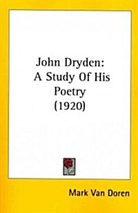 John Dryden: A Study of His Poetry (1920) (Paperback)