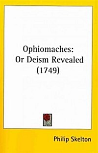 Ophiomaches: Or Deism Revealed (1749) (Paperback)