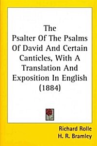 The Psalter of the Psalms of David and Certain Canticles, with a Translation and Exposition in English (1884) (Paperback)