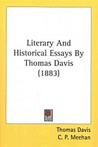 Literary and Historical Essays by Thomas Davis (1883) (Paperback)