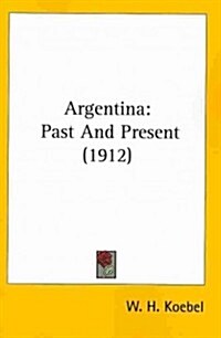 Argentina: Past and Present (1912) (Paperback)