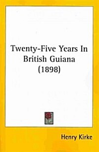Twenty-Five Years in British Guiana (1898) (Paperback)