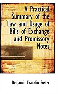 A Practical Summary of the Law and Usage of Bills of Exchange and Promissory Notes (Hardcover)