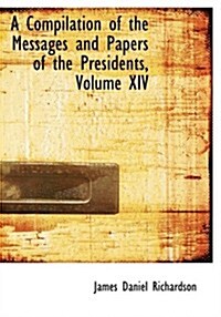 A Compilation of the Messages and Papers of the Presidents, Volume XIV (Hardcover)
