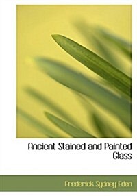 Ancient Stained and Painted Glass (Hardcover, Large Print)