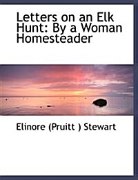 Letters on an Elk Hunt: By a Woman Homesteader (Large Print Edition) (Hardcover)