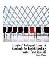 Travellers Colloquial Italian: A Handbook for English-Speaking Travellers and Students (Large Print Edition) (Hardcover)