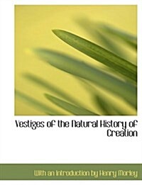 Vestiges of the Natural History of Creation (Hardcover, Large Print)