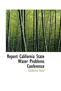 Report California State Water Problems Conference (Hardcover)