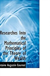 Researches into the Mathematical Principles of the Theory of Wealth (Hardcover)