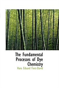 The Fundamental Processes of Dye Chemistry (Hardcover)