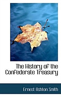 The History of the Confederate Treasury (Hardcover)