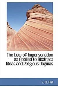 The Law of Impersonation As Applied to Abstract Ideas and Religious Dogmas (Hardcover)