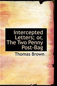 Intercepted Letters; Or, the Two Penny Post-bag (Hardcover)