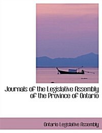 Journals of the Legislative Assembly of the Province of Ontario (Paperback, Large Print)