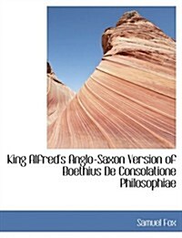 King Alfreds Anglo-saxon Version of Boethius De Consolatione Philosophiae (Hardcover, Large Print)