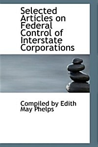 Selected Articles on Federal Control of Interstate Corporations (Hardcover)