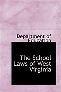 The School Laws of West Virginia (Hardcover)