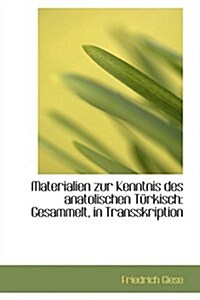 Materialien Zur Kenntnis Des Anatolischen Ta1/4rkisch: Gesammelt, in Transskription (Hardcover)