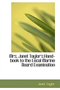 Mrs. Janet Taylors Hand-book to the Local Marine Board Examination (Hardcover)