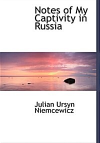 Notes of My Captivity in Russia (Hardcover, Large Print)