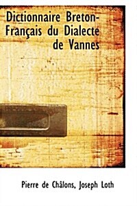 Dictionnaire Breton-Franasais Du Dialecte de Vannes (Hardcover)