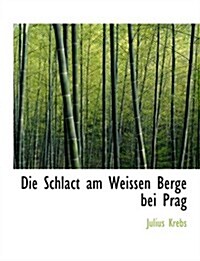 Die Schlact Am Weissen Berge Bei Prag (Hardcover, Large Print)