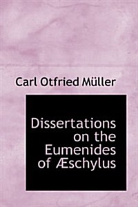 Dissertations on the Eumenides of a Schylus (Hardcover)