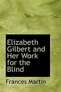 Elizabeth Gilbert and Her Work for the Blind (Hardcover)