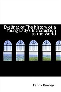 Evelina; or the History of a Young Ladys Introduction to the World (Hardcover)