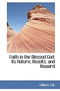 Faith in the Blessed God: Its Nature, Results, and Reward (Hardcover)