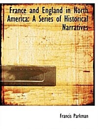 France and England in North America: A Series of Historical Narratives (Large Print Edition) (Hardcover)