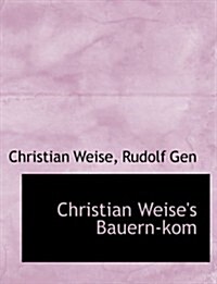 Christian Weises Bauern-kom (Hardcover, Large Print)