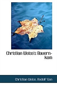 Christian Weises Bauern-kom (Hardcover)