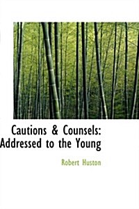 Cautions a Counsels: Addressed to the Young (Hardcover)