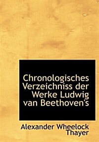 Chronologisches Verzeichniss Der Werke Ludwig Van Beethovens (Hardcover, Large Print)