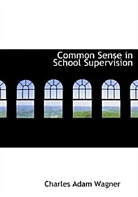 Common Sense in School Supervision (Hardcover, Large Print)