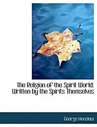 The Religion of the Spirit World: Written by the Spirits Themselves (Large Print Edition) (Hardcover)