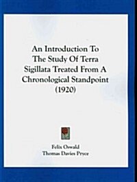 An Introduction to the Study of Terra Sigillata Treated from a Chronological Standpoint (1920) (Paperback)