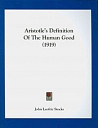Aristotles Definition of the Human Good (1919) (Paperback)