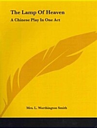 The Lamp of Heaven: A Chinese Play in One Act (Paperback)