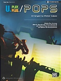 U.Play.Plus Pops -- A Plus B, C, or D (Solo-Duet-Trio-Quartet) with Optional Accompaniment and Optional CD Accompaniment: Tenor Saxophone (Paperback)