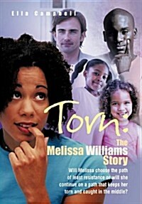 Torn: The Melissa Williams Story: Will Melissa Choose the Path of Least Resistance or Will She Continue on a Path That Keeps (Paperback)