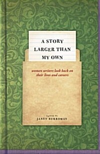 A Story Larger Than My Own: Women Writers Look Back on Their Lives and Careers (Paperback)