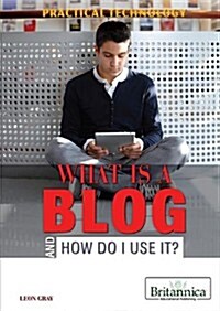 What Is a Blog and How Do I Use It? (Library Binding)