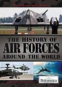 The History of Air Forces Around the World (Library Binding)