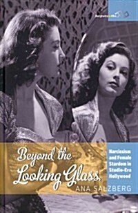 Beyond the Looking Glass : Narcissism and Female Stardom in Studio-era Hollywood (Hardcover)