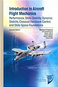 Introduction to Aircraft Flight Mechanics: Performance, Static Stability, Dynamic Stability, Classical Feedback Control, and State-Space Foundations (Hardcover, 2, Revised)