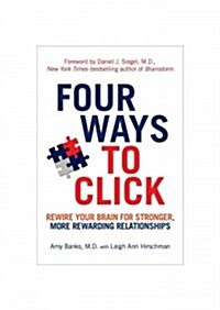 Four Ways to Click: Rewire Your Brain for Stronger, More Rewarding Relationships (Hardcover)