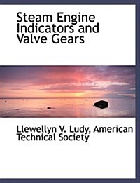 Steam Engine Indicators and Valve Gears (Hardcover, Large Print)